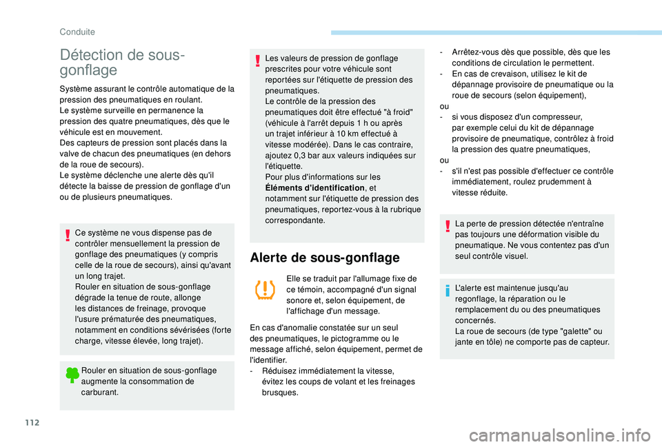 PEUGEOT PARTNER TEPEE 2020  Manuel du propriétaire (in French) 112
Détection de sous-
gonflage
Système assurant le contrôle automatique de la 
pression des pneumatiques en roulant.
Le système sur veille en permanence la 
pression des quatre pneumatiques, dès