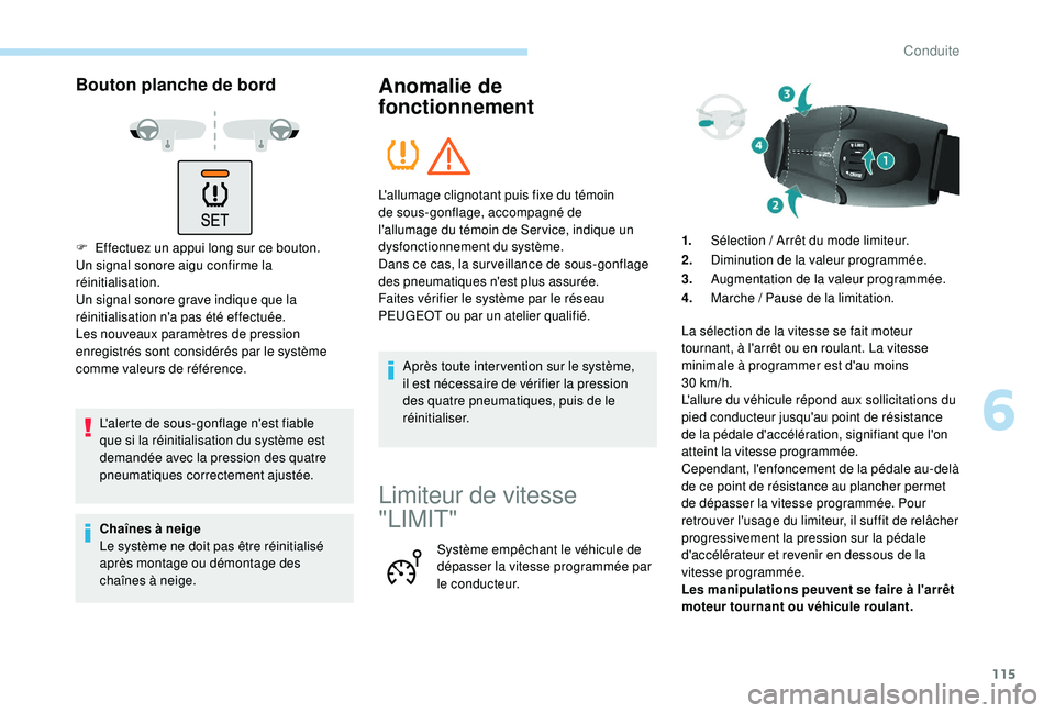 PEUGEOT PARTNER TEPEE 2020  Manuel du propriétaire (in French) 115
Bouton planche de bord
F Effectuez un appui long sur ce bouton.
Un signal sonore aigu confirme la 
réinitialisation.
Un signal sonore grave indique que la 
réinitialisation n'a pas été eff