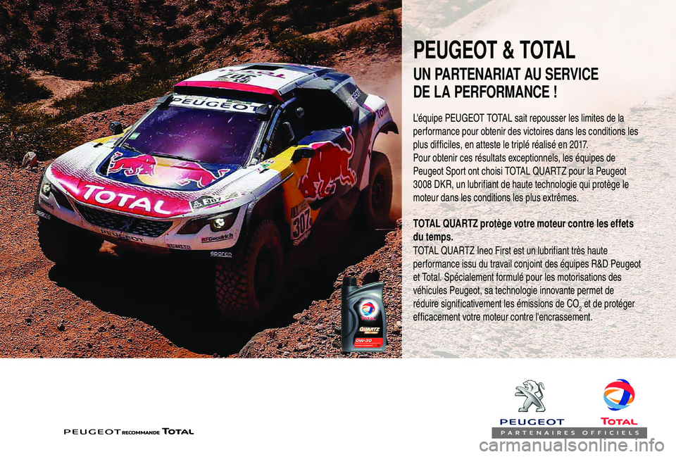 PEUGEOT PARTNER TEPEE 2020  Manuel du propriétaire (in French) PEUGEOT & TOTAL
L'équipe PEUGEOT TOTAL sait repousser les limites de la 
performance pour obtenir des victoires dans les conditions les 
plus difficiles, en atteste le triplé réalisé en 2017.
