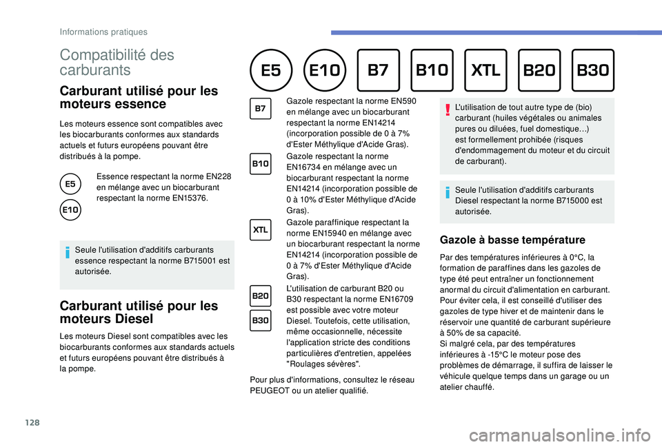 PEUGEOT PARTNER TEPEE 2020  Manuel du propriétaire (in French) 128
Compatibilité des 
carburants      
Carburant utilisé pour les 
moteurs essence
Les moteurs essence sont compatibles avec 
les biocarburants conformes aux standards 
actuels et futurs européens