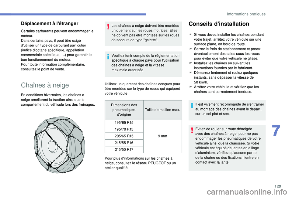 PEUGEOT PARTNER TEPEE 2020 Manuel du propriétaire (in French) 129
Déplacement à l'étranger
Certains carburants peuvent endommager le
moteur.
Dans certains pays, il peut être exigé
d'utiliser un type de carburant particulier
(indice d'octane s PEUGEOT PARTNER TEPEE 2020 Manuel du propriétaire (in French) 129
Déplacement à l'étranger
Certains carburants peuvent endommager le
moteur.
Dans certains pays, il peut être exigé
d'utiliser un type de carburant particulier
(indice d'octane s