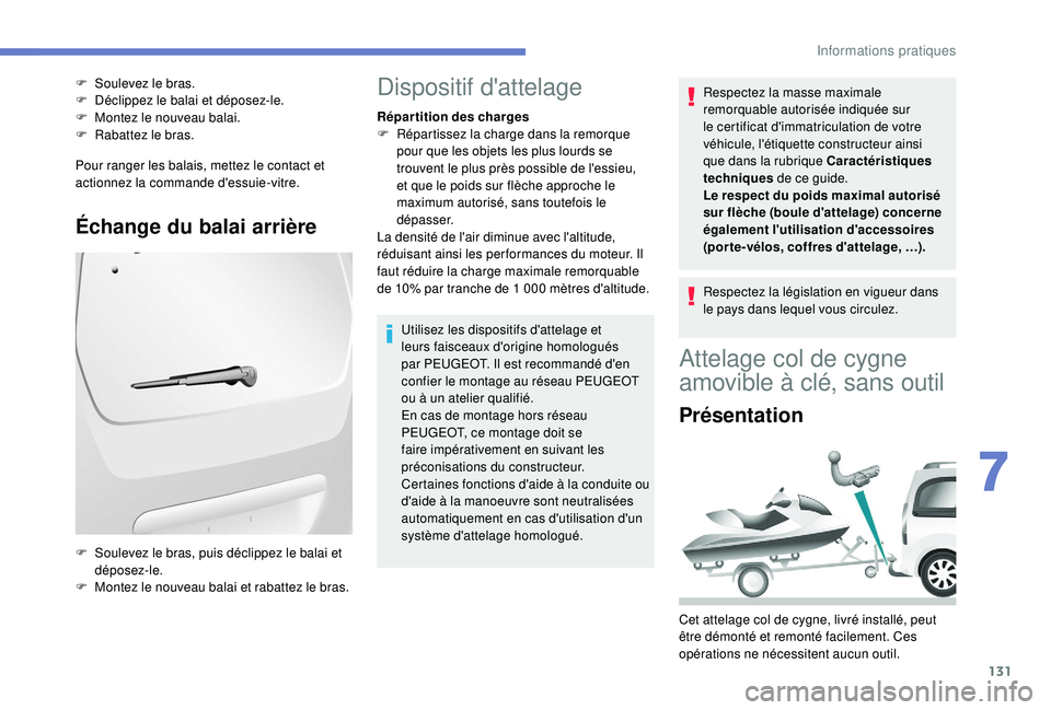 PEUGEOT PARTNER TEPEE 2020 Manuel du propriétaire (in French) 131
Pour ranger les balais, mettez le contact et
actionnez la commande d'essuie-vitre.
Échange du balai arrière
F Soulevez le bras.
F D éclippez le balai et déposez-le.
F
M
ontez le nouvea PEUGEOT PARTNER TEPEE 2020 Manuel du propriétaire (in French) 131
Pour ranger les balais, mettez le contact et
actionnez la commande d'essuie-vitre.
Échange du balai arrière
F Soulevez le bras.
F D éclippez le balai et déposez-le.
F
M
ontez le nouvea