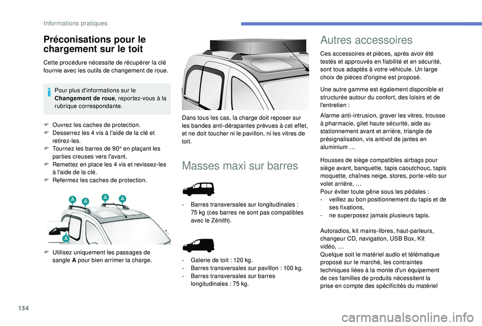 PEUGEOT PARTNER TEPEE 2020  Manuel du propriétaire (in French) 134
F Ouvrez les caches de protection.
F D esserrez les 4 vis à l'aide de la clé et 
retirez-les.
F
 
T
 ournez les barres de 90° en plaçant les 
parties creuses vers l'avant.
F
 
R
 emett
