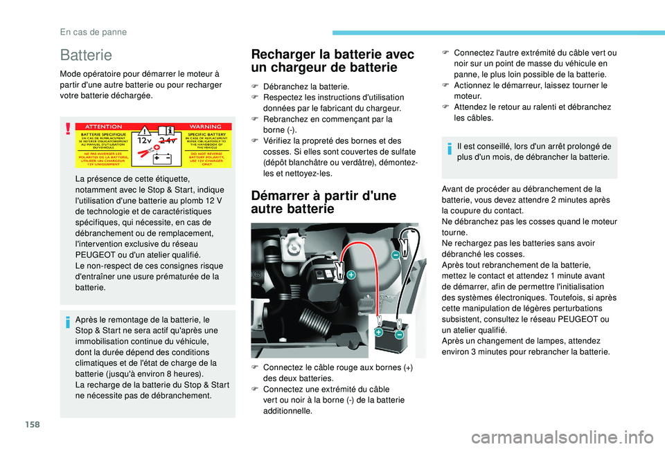 PEUGEOT PARTNER TEPEE 2020 Manuel du propriétaire (in French) 158
Batterie
Mode opératoire pour démarrer le moteur à
partir d'une autre batterie ou pour recharger
votre batterie déchargée.Après le remontage de la batterie, le
Stop & Start ne sera ac PEUGEOT PARTNER TEPEE 2020 Manuel du propriétaire (in French) 158
Batterie
Mode opératoire pour démarrer le moteur à
partir d'une autre batterie ou pour recharger
votre batterie déchargée.Après le remontage de la batterie, le
Stop & Start ne sera ac