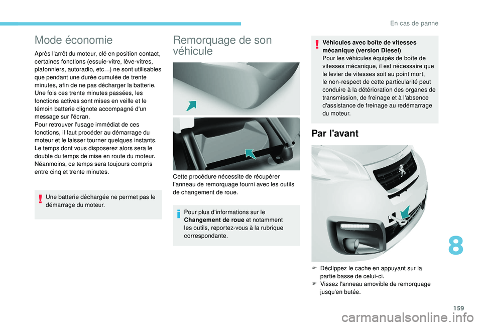 PEUGEOT PARTNER TEPEE 2020 Manuel du propriétaire (in French) 159
Mode économie
Après l'arrêt du moteur, clé en position contact,
certaines fonctions (essuie-vitre, lève-vitres,
plafonniers, autoradio, etc…) ne sont utilisables
que pendant une durà PEUGEOT PARTNER TEPEE 2020 Manuel du propriétaire (in French) 159
Mode économie
Après l'arrêt du moteur, clé en position contact,
certaines fonctions (essuie-vitre, lève-vitres,
plafonniers, autoradio, etc…) ne sont utilisables
que pendant une durÃ