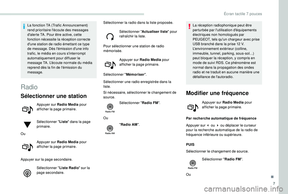 PEUGEOT PARTNER TEPEE 2020  Manuel du propriétaire (in French) 7
La fonction TA (Trafic Announcement) 
rend prioritaire l'écoute des messages 
d'alerte TA. Pour être active, cette 
fonction nécessite la réception correcte 
d'une station de radio 