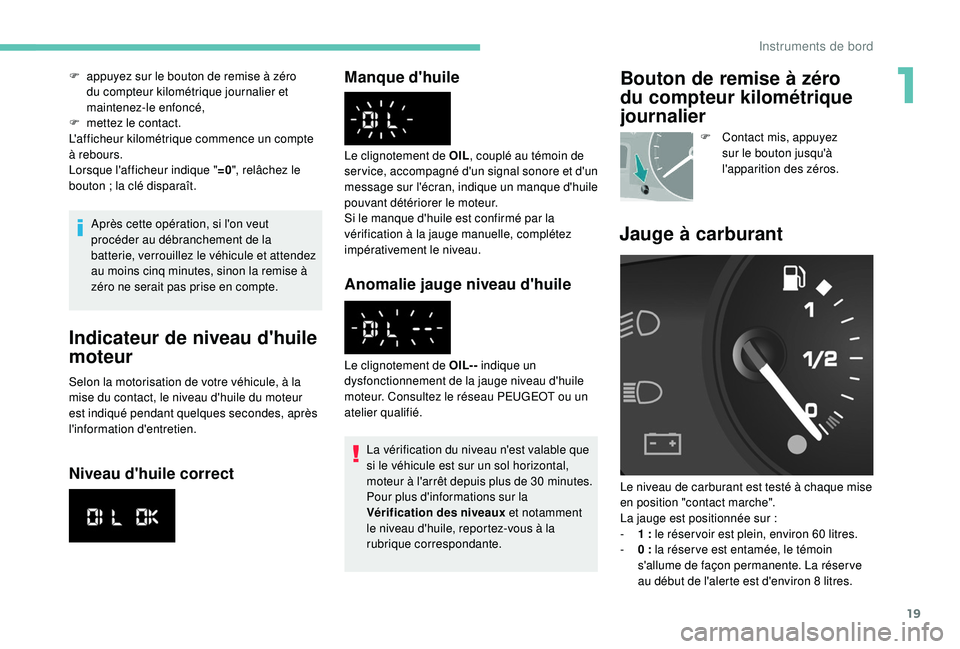 PEUGEOT PARTNER TEPEE 2020 Manuel du propriétaire (in French) 19
Après cette opération, si l'on veut
procéder au débranchement de la
batterie, verrouillez le véhicule et attendez
au moins cinq minutes, sinon la remise à
zéro ne serait pas prise e PEUGEOT PARTNER TEPEE 2020 Manuel du propriétaire (in French) 19
Après cette opération, si l'on veut
procéder au débranchement de la
batterie, verrouillez le véhicule et attendez
au moins cinq minutes, sinon la remise à
zéro ne serait pas prise e