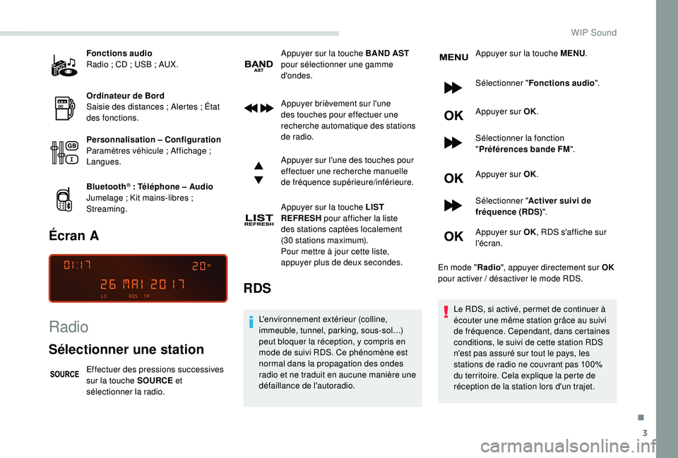 PEUGEOT PARTNER TEPEE 2020  Manuel du propriétaire (in French) 3
Fonctions audio
Radio  ; CD   ; USB   ; AUX.
Ordinateur de Bord 
Saisie des distances
  ; Alertes   ; État 
des fonctions.
Personnalisation
 

– Configuration 
Paramètres véhicule
  ; Affichage