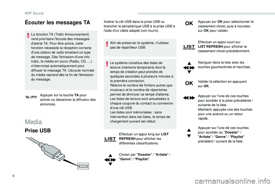 PEUGEOT PARTNER TEPEE 2020  Manuel du propriétaire (in French) 4
Écouter les messages TA
La fonction TA (Trafic Announcement) 
rend prioritaire l'écoute des messages 
d'alerte TA. Pour être active, cette 
fonction nécessite la réception correcte 
d&#