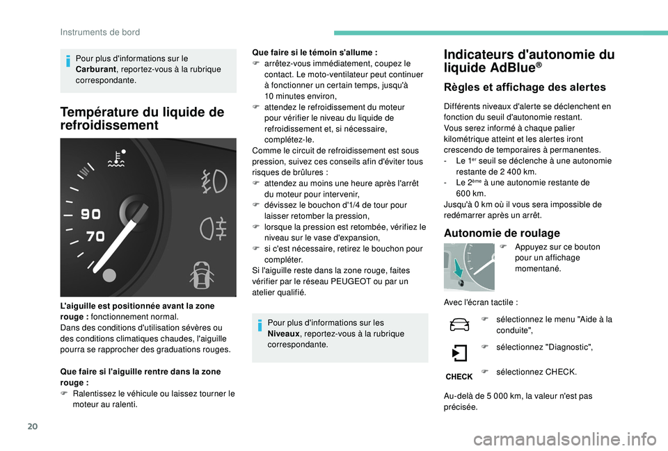 PEUGEOT PARTNER TEPEE 2020 Manuel du propriétaire (in French) 20
Pour plus d'informations sur le
Carburant, reportez-vous à la rubrique
correspondante.
Température du liquide de
refroidissement
L'aiguille est positionnée avant la zone
rouge : fo PEUGEOT PARTNER TEPEE 2020 Manuel du propriétaire (in French) 20
Pour plus d'informations sur le
Carburant, reportez-vous à la rubrique
correspondante.
Température du liquide de
refroidissement
L'aiguille est positionnée avant la zone
rouge : fo