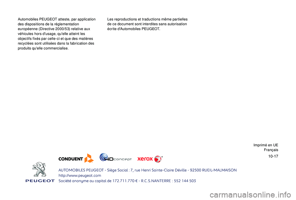 PEUGEOT PARTNER TEPEE 2020  Manuel du propriétaire (in French) 10-17
Automobiles PEUGEOT atteste, par application 
des dispositions de la réglementation 
européenne (Directive 2000/53) relative aux 
véhicules hors d'usage, qu'elle atteint les 
objectif
