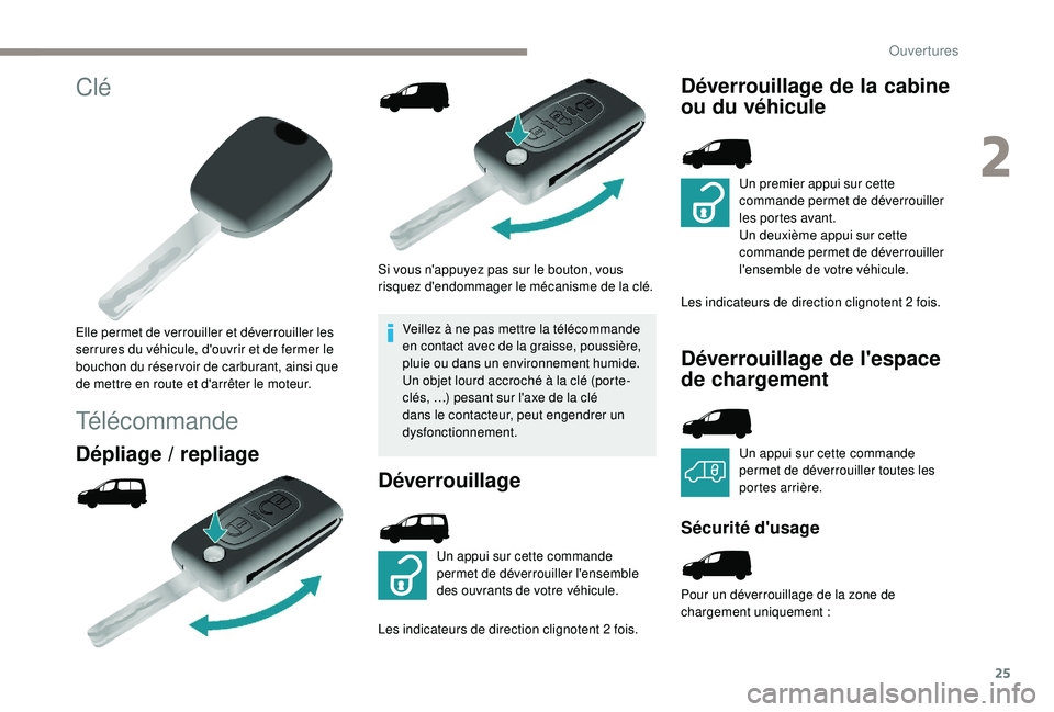 PEUGEOT PARTNER TEPEE 2020 Manuel du propriétaire (in French) 25
Clé
Elle permet de verrouiller et déverrouiller les
serrures du véhicule, d'ouvrir et de fermer le
bouchon du réser voir de carburant, ainsi que
de mettre en route et d'arrêter le m PEUGEOT PARTNER TEPEE 2020 Manuel du propriétaire (in French) 25
Clé
Elle permet de verrouiller et déverrouiller les
serrures du véhicule, d'ouvrir et de fermer le
bouchon du réser voir de carburant, ainsi que
de mettre en route et d'arrêter le m