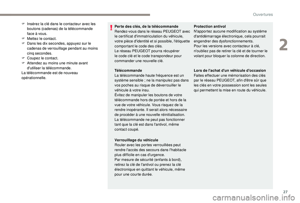 PEUGEOT PARTNER TEPEE 2020 Manuel du propriétaire (in French) 27
Per te des clés, de la télécommande
Rendez-vous dans le réseau PEUGEOT avec
le certificat d'immatriculation du véhicule,
votre pièce d'identité et si possible, l'étiquette
co PEUGEOT PARTNER TEPEE 2020 Manuel du propriétaire (in French) 27
Per te des clés, de la télécommande
Rendez-vous dans le réseau PEUGEOT avec
le certificat d'immatriculation du véhicule,
votre pièce d'identité et si possible, l'étiquette
co
