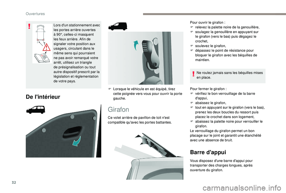 PEUGEOT PARTNER TEPEE 2020  Manuel du propriétaire (in French) 32
Lors d'un stationnement avec 
les portes arrière ouvertes 
à 90°, celles-ci masquent 
les feux arrière. Afin de 
signaler votre position aux 
usagers, circulant dans le 
même sens qui pour