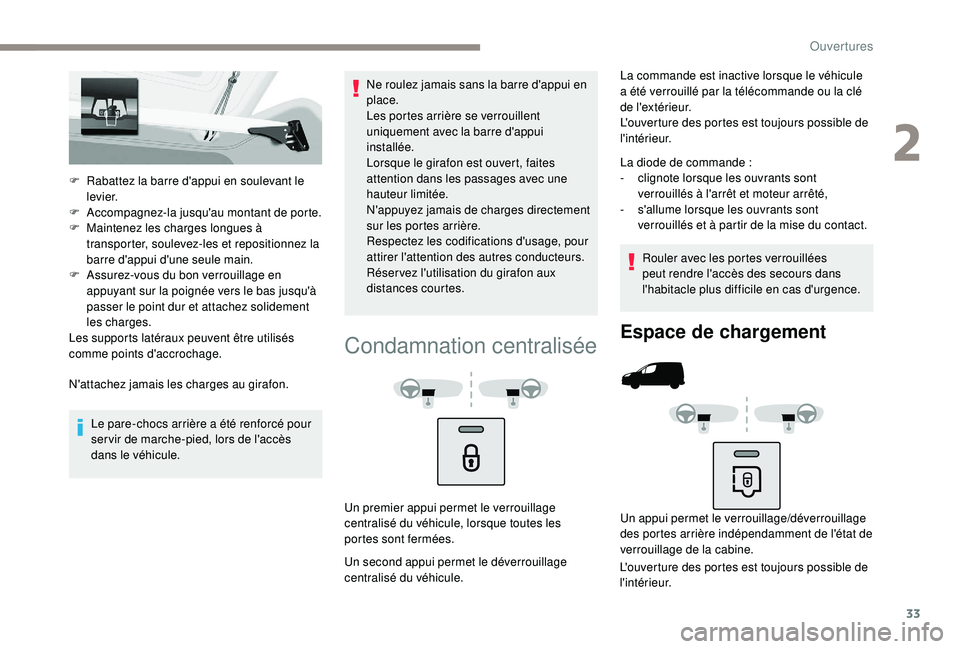 PEUGEOT PARTNER TEPEE 2020  Manuel du propriétaire (in French) 33
F Rabattez la barre d'appui en soulevant le levier.
F
 
A
 ccompagnez-la jusqu'au montant de porte.
F
 
M
 aintenez les charges longues à 
transporter, soulevez-les et repositionnez la 
ba