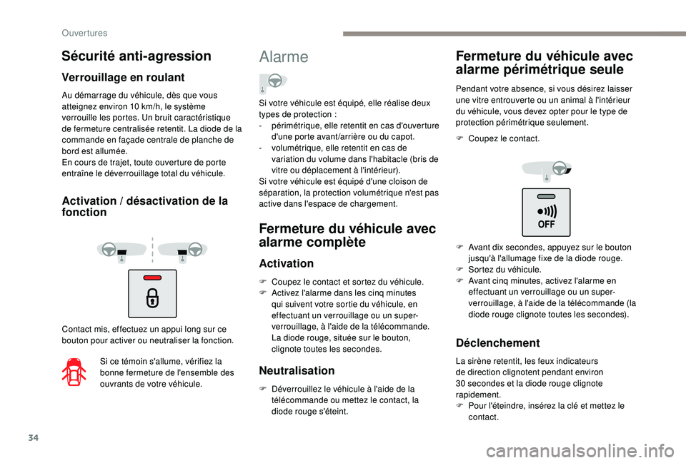 PEUGEOT PARTNER TEPEE 2020  Manuel du propriétaire (in French) 34
Au démarrage du véhicule, dès que vous 
atteignez environ 10  km/h, le système 
verrouille les portes. Un bruit caractéristique 
de fermeture centralisée retentit. La diode de la 
commande en
