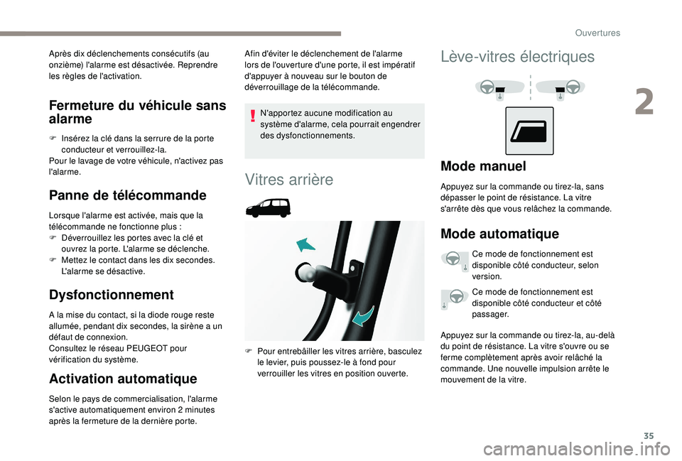 PEUGEOT PARTNER TEPEE 2020  Manuel du propriétaire (in French) 35
Fermeture du véhicule sans 
alarme
F Insérez la clé dans la serrure de la porte conducteur et verrouillez-la.
Pour le lavage de votre véhicule, n'activez pas 
l'alarme.
Panne de téléc