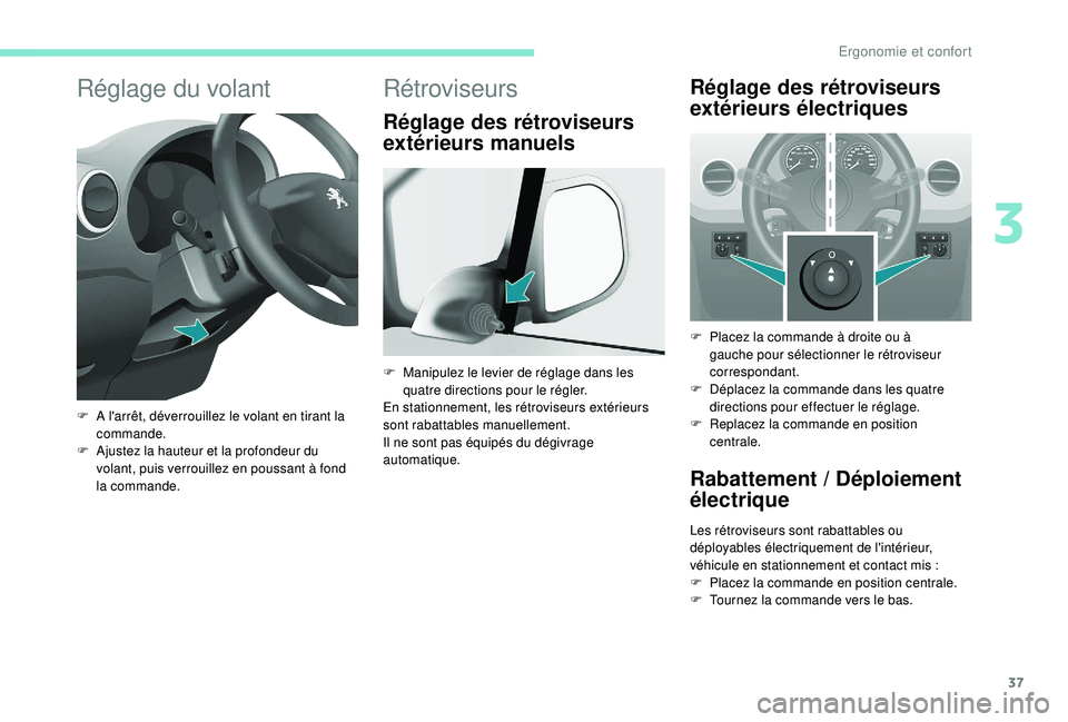 PEUGEOT PARTNER TEPEE 2020  Manuel du propriétaire (in French) 37
Réglage du volant
F A l'arrêt, déverrouillez le volant en tirant la commande.
F
 
A
 justez la hauteur et la profondeur du 
volant, puis verrouillez en poussant à fond 
la commande.
Rétrov