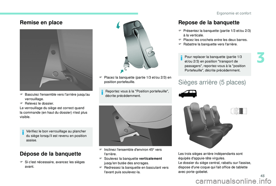 PEUGEOT PARTNER TEPEE 2020  Manuel du propriétaire (in French) 43
Remise en place
Vérifiez le bon verrouillage au plancher 
du siège lorsqu'il est revenu en position 
assise.
Dépose de la banquette
F Si c'est nécessaire, avancez les sièges avant. F
 