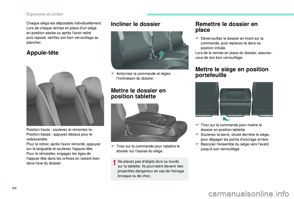 PEUGEOT PARTNER TEPEE 2020  Manuel du propriétaire (in French) 44
Remettre le dossier en 
place
F Déverrouillez le dossier en tirant sur la commande, puis replacez-le dans sa 
position initiale.
Lors de la remise en place du dossier, assurez-
vous de son bon ver