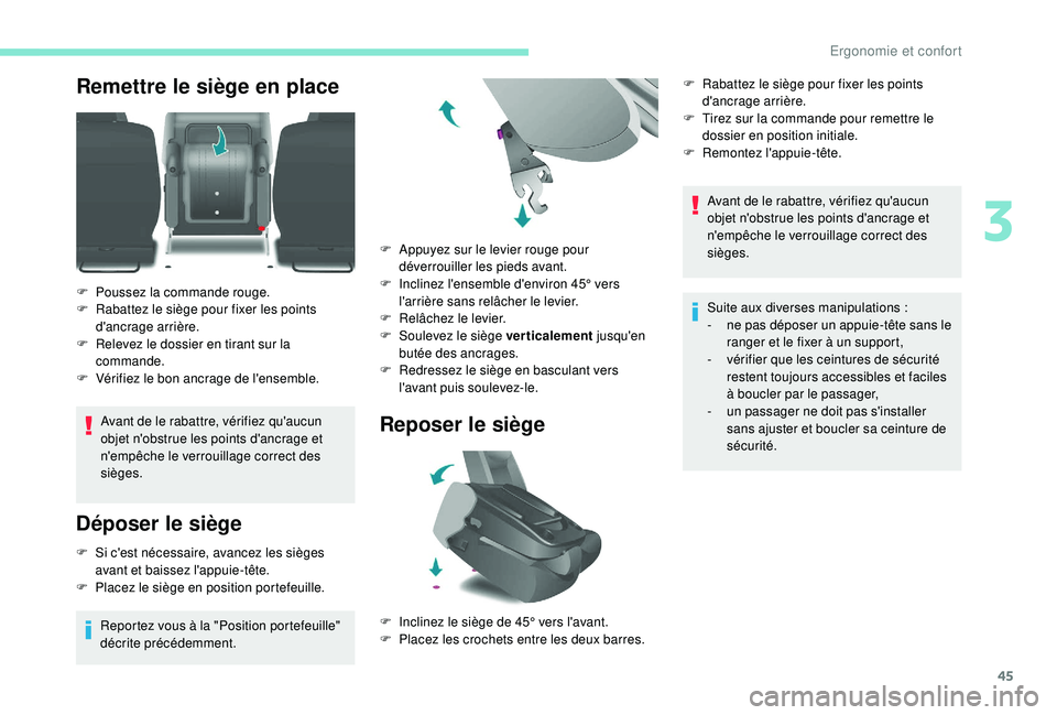 PEUGEOT PARTNER TEPEE 2020  Manuel du propriétaire (in French) 45
Remettre le siège en place
Avant de le rabattre, vérifiez qu'aucun 
objet n'obstrue les points d'ancrage et 
n'empêche le verrouillage correct des 
sièges.
Déposer le siège
F 