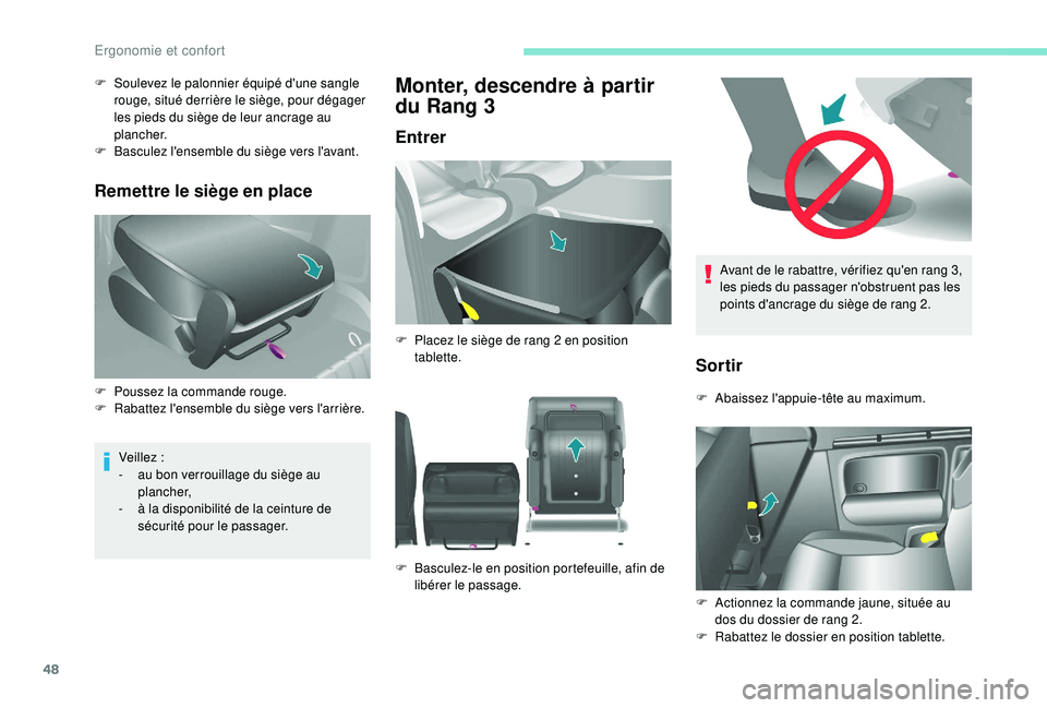 PEUGEOT PARTNER TEPEE 2020  Manuel du propriétaire (in French) 48
Avant de le rabattre, vérifiez qu'en rang 3, 
les pieds du passager n'obstruent pas les 
points d'ancrage du siège de rang 2.
Sortir
F Abaissez l'appuie-tête au maximum.
F 
A
 ct