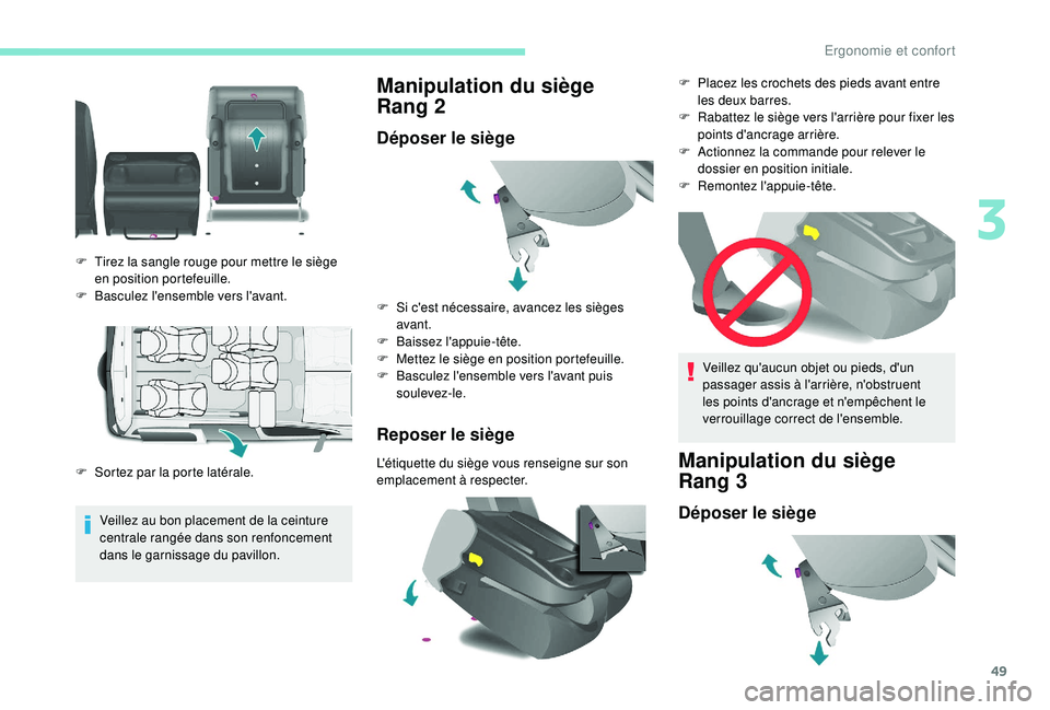 PEUGEOT PARTNER TEPEE 2020  Manuel du propriétaire (in French) 49
Veillez au bon placement de la ceinture 
centrale rangée dans son renfoncement 
dans le garnissage du pavillon.
Manipulation du siège 
Rang 2
Déposer le siège
Reposer le siège
L'étiquette