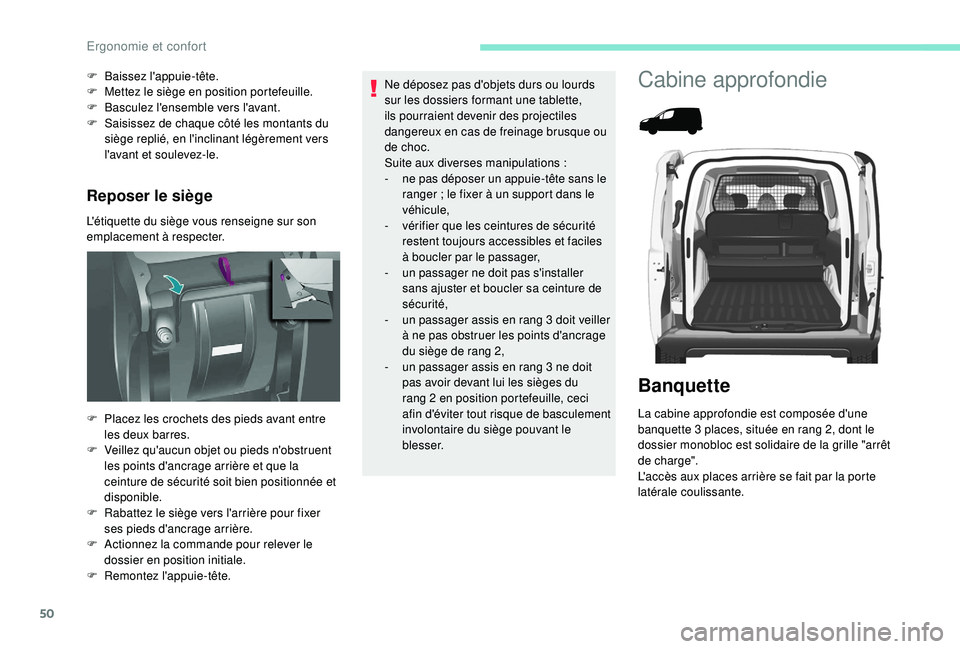 PEUGEOT PARTNER TEPEE 2020  Manuel du propriétaire (in French) 50
Reposer le siège
L'étiquette du siège vous renseigne sur son 
emplacement à respecter. F 
Ba
 issez l'appuie-tête.
F  
M
 ettez le siège en position portefeuille.
F  
B
 asculez l'