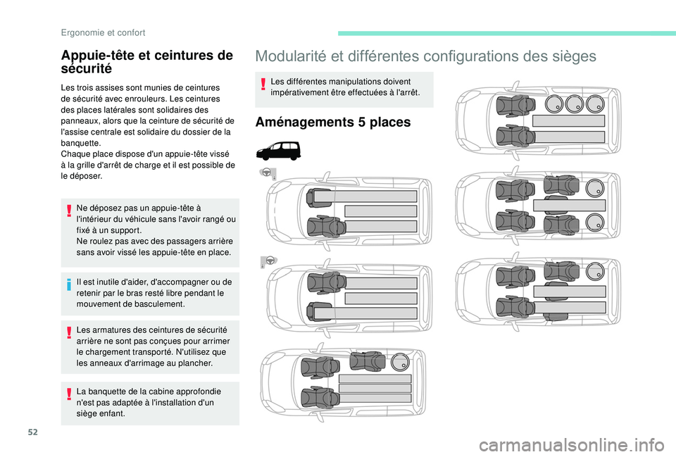 PEUGEOT PARTNER TEPEE 2020  Manuel du propriétaire (in French) 52
Modularité et différentes configurations des sièges
Les différentes manipulations doivent 
impérativement être effectuées à l'arrêt.
Aménagements 5 places
Appuie-tête et ceintures de