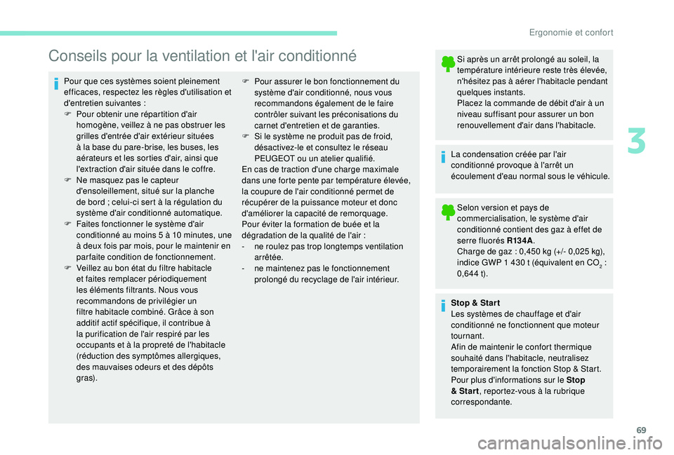 PEUGEOT PARTNER TEPEE 2020  Manuel du propriétaire (in French) 69
Conseils pour la ventilation et l'air conditionné
Pour que ces systèmes soient pleinement 
efficaces, respectez les règles d'utilisation et 
d'entretien suivantes  :
F
 
P
 our obten