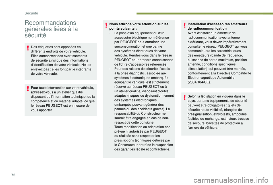PEUGEOT PARTNER TEPEE 2020  Manuel du propriétaire (in French) 76
Recommandations 
générales liées à la 
sécurité
Des étiquettes sont apposées en 
différents endroits de votre véhicule. 
Elles comportent des avertissements 
de sécurité ainsi que des i