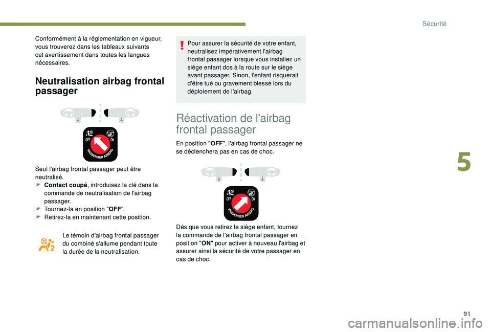 PEUGEOT PARTNER TEPEE 2020  Manuel du propriétaire (in French) 91
Conformément à la réglementation en vigueur, 
vous trouverez dans les tableaux suivants 
cet avertissement dans toutes les langues 
nécessaires.
Neutralisation airbag frontal 
passager
Seul l&#