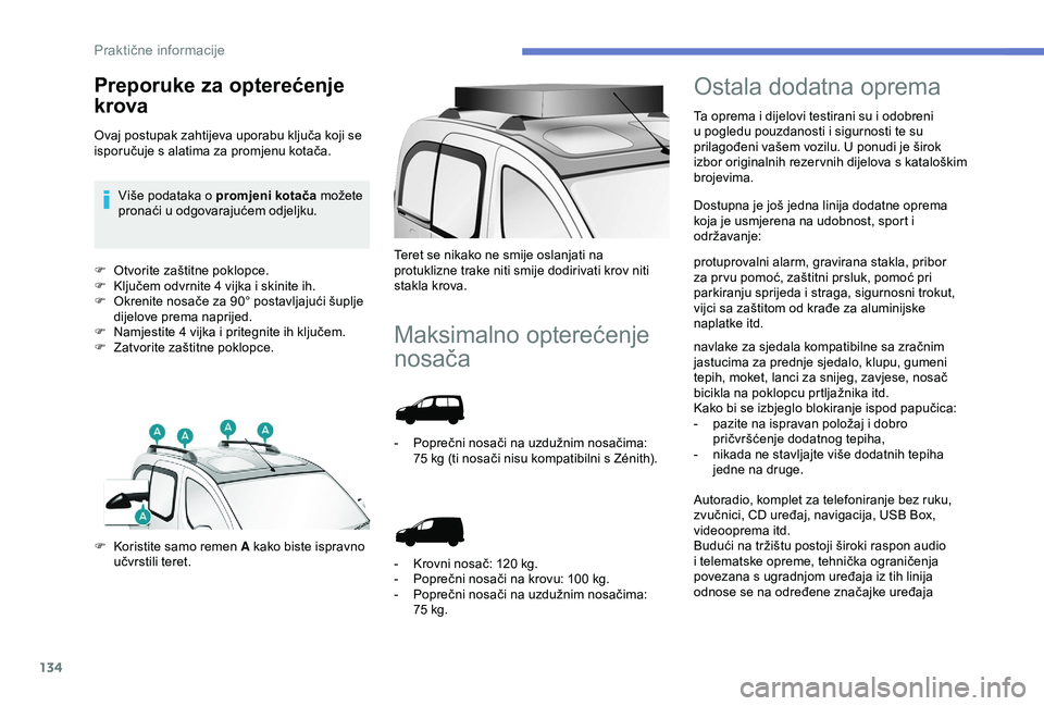 PEUGEOT PARTNER TEPEE 2020 Upute Za Rukovanje (in Croatian) 134
F Otvorite zaštitne poklopce.
F K ljučem odvrnite 4 vijka i skinite ih.
F
O
krenite nosače za 90° postavljajući šuplje
dijelove prema naprijed.
F
N
amjestite 4 vijka i pritegnite ih k PEUGEOT PARTNER TEPEE 2020 Upute Za Rukovanje (in Croatian) 134
F Otvorite zaštitne poklopce.
F K ljučem odvrnite 4 vijka i skinite ih.
F
O
krenite nosače za 90° postavljajući šuplje
dijelove prema naprijed.
F
N
amjestite 4 vijka i pritegnite ih k