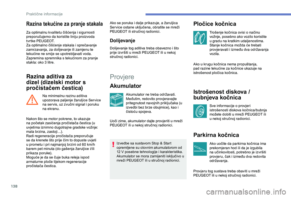 PEUGEOT PARTNER TEPEE 2020 Upute Za Rukovanje (in Croatian) 138
Razina tekućine za pranje stakala
Za optimalnu kvalitetu čišćenja i sigurnosti
preporučujemo da koristite liniju proizvoda
tvrtke PEUGEOT.
Za optimalno čišćenje stakala i sprečavanje
z PEUGEOT PARTNER TEPEE 2020 Upute Za Rukovanje (in Croatian) 138
Razina tekućine za pranje stakala
Za optimalnu kvalitetu čišćenja i sigurnosti
preporučujemo da koristite liniju proizvoda
tvrtke PEUGEOT.
Za optimalno čišćenje stakala i sprečavanje
z