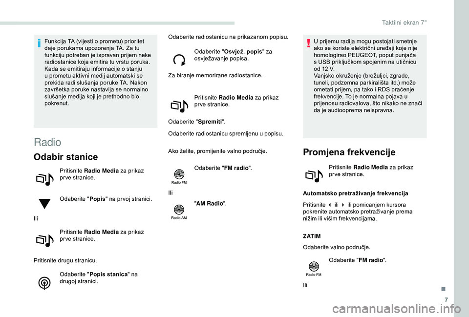 PEUGEOT PARTNER TEPEE 2020 Upute Za Rukovanje (in Croatian) 7
Funkcija TA (vijesti o prometu) prioritet
daje porukama upozorenja TA. Za tu
funkciju potreban je ispravan prijem neke
radiostanice koja emitira tu vrstu poruka.
Kada se emitiraju informacije o PEUGEOT PARTNER TEPEE 2020 Upute Za Rukovanje (in Croatian) 7
Funkcija TA (vijesti o prometu) prioritet
daje porukama upozorenja TA. Za tu
funkciju potreban je ispravan prijem neke
radiostanice koja emitira tu vrstu poruka.
Kada se emitiraju informacije o