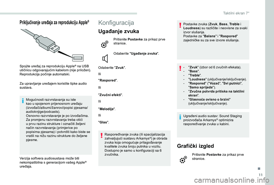 PEUGEOT PARTNER TEPEE 2020 Upute Za Rukovanje (in Croatian) 11
Priključivanje uređaja za reprodukciju Apple®
Spojite uređaj za reprodukciju Apple® na USB
utičnicu odgovarajućim kabelom (nije priložen).
Reprodukcija počinje automatski.
Za upravljanje PEUGEOT PARTNER TEPEE 2020 Upute Za Rukovanje (in Croatian) 11
Priključivanje uređaja za reprodukciju Apple®
Spojite uređaj za reprodukciju Apple® na USB
utičnicu odgovarajućim kabelom (nije priložen).
Reprodukcija počinje automatski.
Za upravljanje