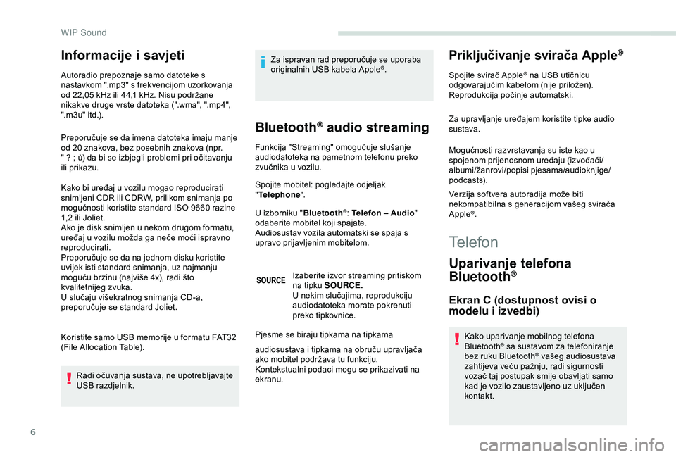 PEUGEOT PARTNER TEPEE 2020  Upute Za Rukovanje (in Croatian) 6
Informacije i savjeti
Autoradio prepoznaje samo datoteke s 
nastavkom ".mp3" s frekvencijom uzorkovanja 
od 22,05  kHz ili 44,1   kHz. Nisu podržane 
nikakve druge vrste datoteka (".wma