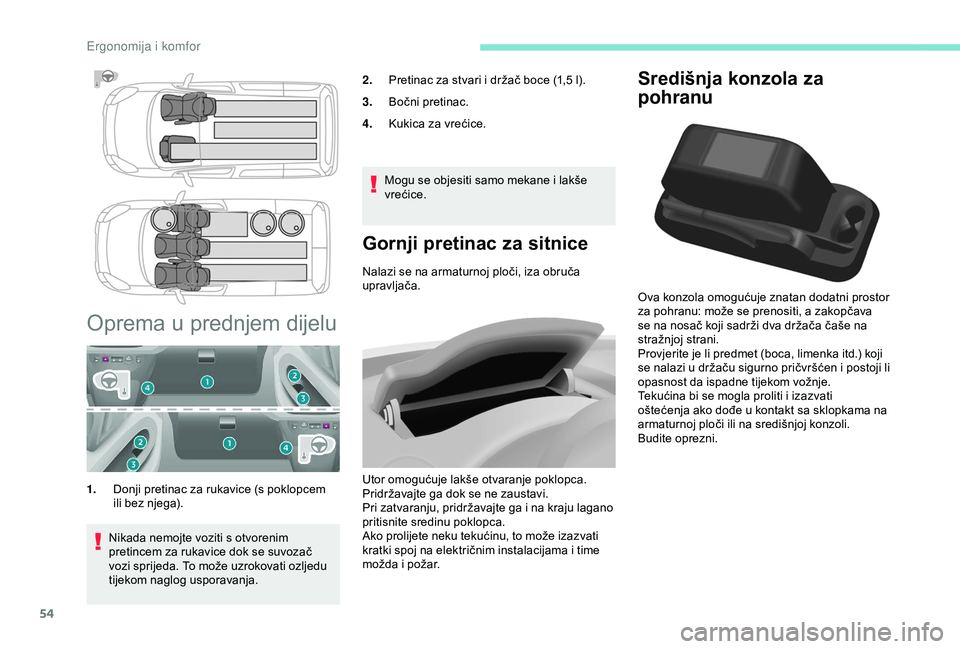 PEUGEOT PARTNER TEPEE 2020 Upute Za Rukovanje (in Croatian) 54
Središnja konzola za
pohranu
Ova konzola omogućuje znatan dodatni prostor
za pohranu: može se prenositi, a zakopčava
se na nosač koji sadrži dva držača čaše na
stražnjoj strani.
Prov PEUGEOT PARTNER TEPEE 2020 Upute Za Rukovanje (in Croatian) 54
Središnja konzola za
pohranu
Ova konzola omogućuje znatan dodatni prostor
za pohranu: može se prenositi, a zakopčava
se na nosač koji sadrži dva držača čaše na
stražnjoj strani.
Prov