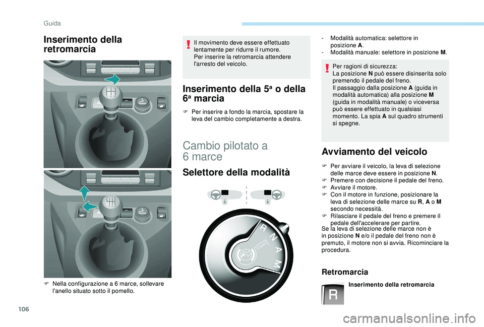 PEUGEOT PARTNER TEPEE 2020 Manuale duso (in Italian) 106
Inserimento della
retromarciaIl movimento deve essere effettuato
lentamente per ridurre il rumore.
Per inserire la retromarcia attendere
l'arresto del veicolo.
Inserimento della 5a o della PEUGEOT PARTNER TEPEE 2020 Manuale duso (in Italian) 106
Inserimento della
retromarciaIl movimento deve essere effettuato
lentamente per ridurre il rumore.
Per inserire la retromarcia attendere
l'arresto del veicolo.
Inserimento della 5a o della