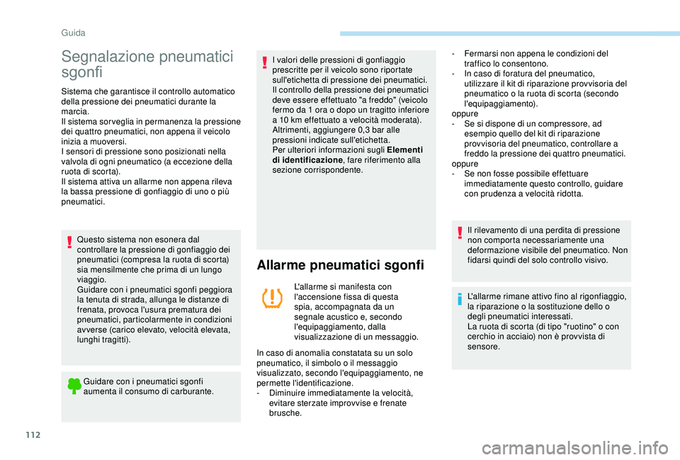 PEUGEOT PARTNER TEPEE 2020 Manuale duso (in Italian) 112
Segnalazione pneumatici
sgonfi
Sistema che garantisce il controllo automatico
della pressione dei pneumatici durante la
marcia.
Il sistema sor veglia in permanenza la pressione
dei quattro pne PEUGEOT PARTNER TEPEE 2020 Manuale duso (in Italian) 112
Segnalazione pneumatici
sgonfi
Sistema che garantisce il controllo automatico
della pressione dei pneumatici durante la
marcia.
Il sistema sor veglia in permanenza la pressione
dei quattro pne