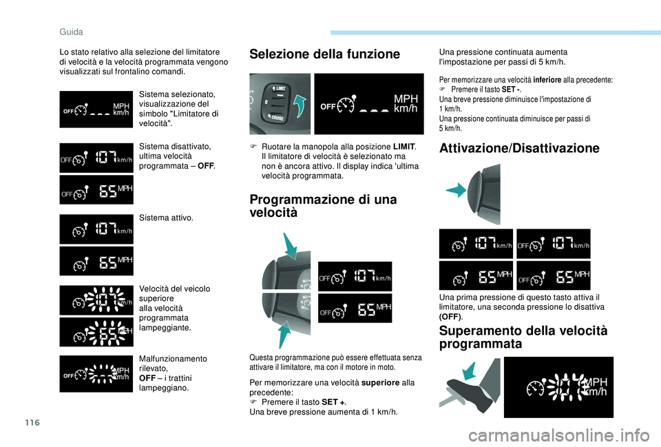 PEUGEOT PARTNER TEPEE 2020 Manuale duso (in Italian) 116
Lo stato relativo alla selezione del limitatore
di velocità e la velocità programmata vengono
visualizzati sul frontalino comandi.Sistema selezionato,
visualizzazione del
simbolo "Limitat PEUGEOT PARTNER TEPEE 2020 Manuale duso (in Italian) 116
Lo stato relativo alla selezione del limitatore
di velocità e la velocità programmata vengono
visualizzati sul frontalino comandi.Sistema selezionato,
visualizzazione del
simbolo "Limitat