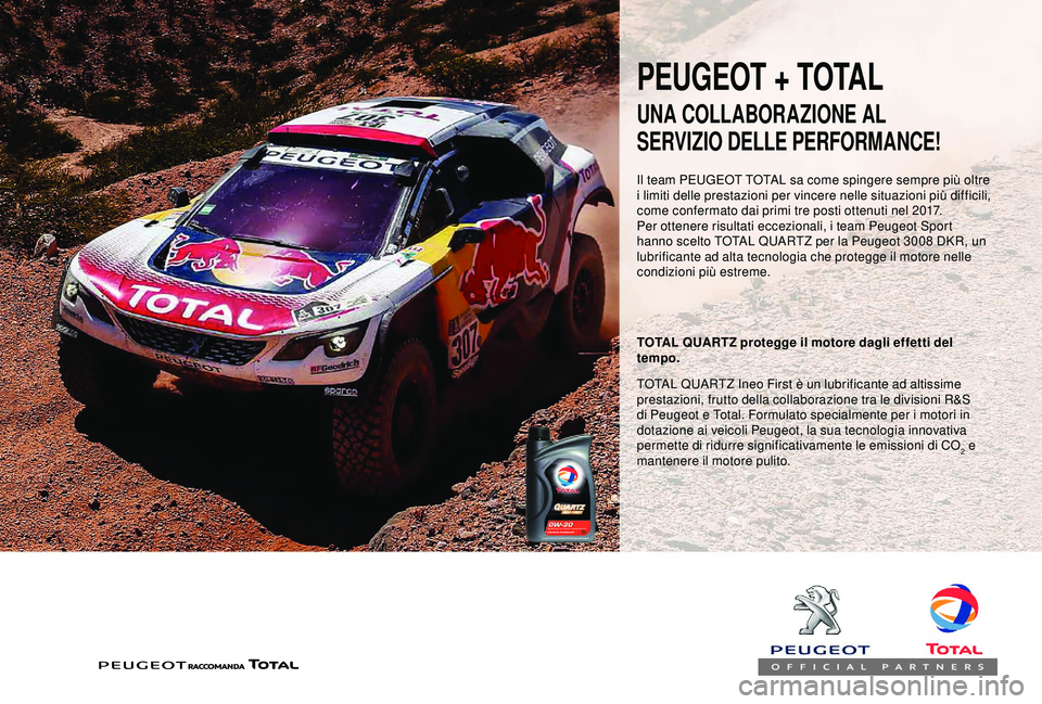 PEUGEOT PARTNER TEPEE 2020 Manuale duso (in Italian) PEUGEOT + TOTAL
Il team PEUGEOT TOTAL sa come spingere sempre più oltre
i limiti delle prestazioni per vincere nelle situazioni più difficili,
come confermato dai primi tre posti ottenuti nel 2017 PEUGEOT PARTNER TEPEE 2020 Manuale duso (in Italian) PEUGEOT + TOTAL
Il team PEUGEOT TOTAL sa come spingere sempre più oltre
i limiti delle prestazioni per vincere nelle situazioni più difficili,
come confermato dai primi tre posti ottenuti nel 2017