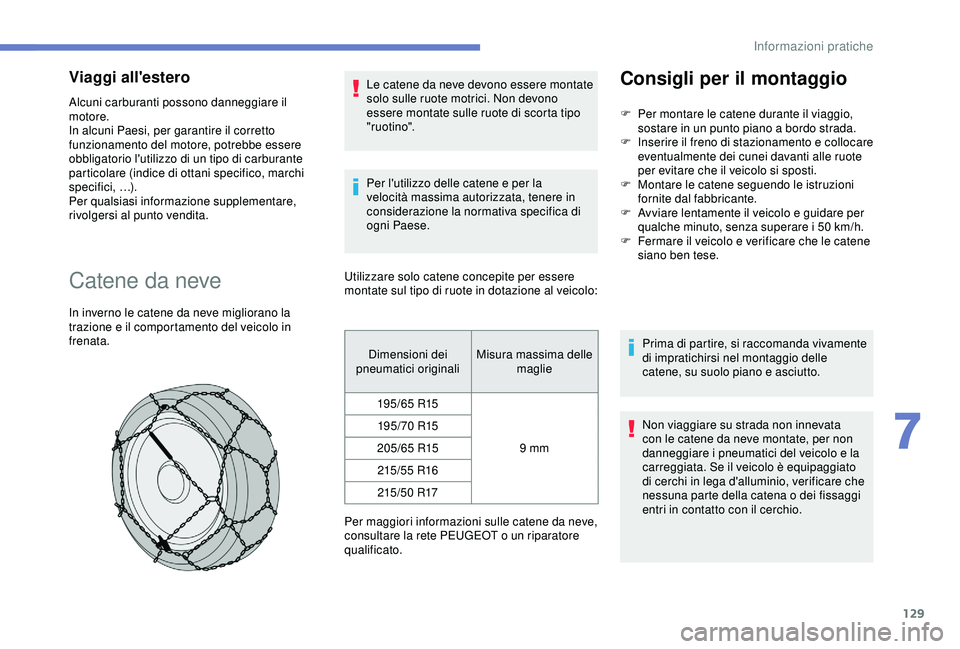 PEUGEOT PARTNER TEPEE 2020 Manuale duso (in Italian) 129
Viaggi all'estero
Alcuni carburanti possono danneggiare il
motore.
In alcuni Paesi, per garantire il corretto
funzionamento del motore, potrebbe essere
obbligatorio l'utilizzo di un tip PEUGEOT PARTNER TEPEE 2020 Manuale duso (in Italian) 129
Viaggi all'estero
Alcuni carburanti possono danneggiare il
motore.
In alcuni Paesi, per garantire il corretto
funzionamento del motore, potrebbe essere
obbligatorio l'utilizzo di un tip