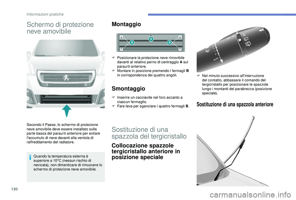 PEUGEOT PARTNER TEPEE 2020 Manuale duso (in Italian) 130
Schermo di protezione
neve amovibile
Secondo il Paese, lo schermo di protezione
neve amovibile deve essere installato sulla
parte bassa del paraurti anteriore per evitare
l'accumulo di nev PEUGEOT PARTNER TEPEE 2020 Manuale duso (in Italian) 130
Schermo di protezione
neve amovibile
Secondo il Paese, lo schermo di protezione
neve amovibile deve essere installato sulla
parte bassa del paraurti anteriore per evitare
l'accumulo di nev
