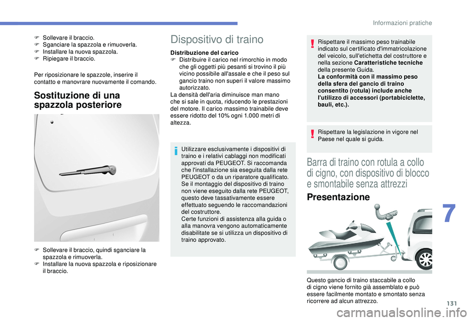 PEUGEOT PARTNER TEPEE 2020 Manuale duso (in Italian) 131
Per riposizionare le spazzole, inserire il
contatto e manovrare nuovamente il comando.
Sostituzione di una
spazzola posteriore
F Sollevare il braccio.
F S ganciare la spazzola e rimuoverla.
F
PEUGEOT PARTNER TEPEE 2020 Manuale duso (in Italian) 131
Per riposizionare le spazzole, inserire il
contatto e manovrare nuovamente il comando.
Sostituzione di una
spazzola posteriore
F Sollevare il braccio.
F S ganciare la spazzola e rimuoverla.
F
