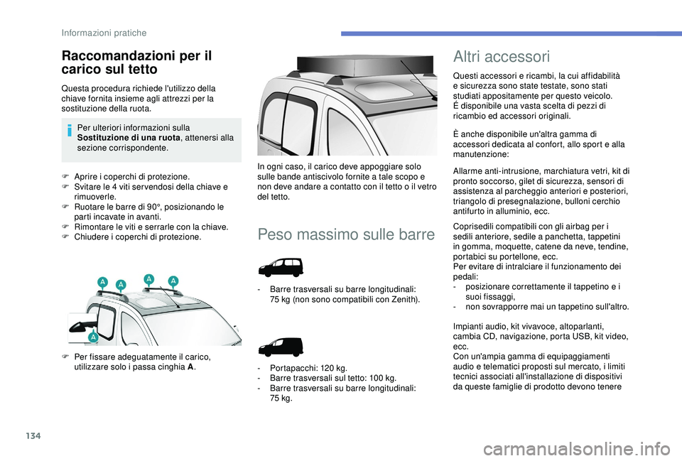 PEUGEOT PARTNER TEPEE 2020 Manuale duso (in Italian) 134
F Aprire i coperchi di protezione.
F S vitare le 4 viti ser vendosi della chiave e
rimuoverle.
F
R
uotare le barre di 90°, posizionando le
parti incavate in avanti.
F
R
imontare le viti e PEUGEOT PARTNER TEPEE 2020 Manuale duso (in Italian) 134
F Aprire i coperchi di protezione.
F S vitare le 4 viti ser vendosi della chiave e
rimuoverle.
F
R
uotare le barre di 90°, posizionando le
parti incavate in avanti.
F
R
imontare le viti e