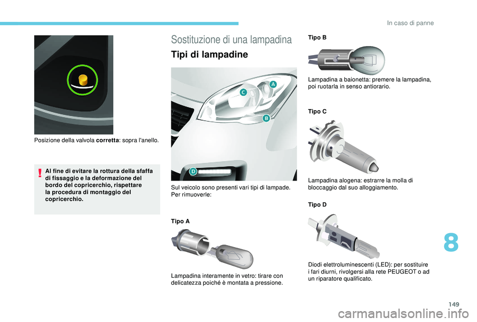 PEUGEOT PARTNER TEPEE 2020 Manuale duso (in Italian) 149
Al fine di evitare la rottura della sfaffa
di fissaggio e la deformazione del
bordo del copricerchio, rispettare
la procedura di montaggio del
copricerchio.
Posizione della valvola corretta
: PEUGEOT PARTNER TEPEE 2020 Manuale duso (in Italian) 149
Al fine di evitare la rottura della sfaffa
di fissaggio e la deformazione del
bordo del copricerchio, rispettare
la procedura di montaggio del
copricerchio.
Posizione della valvola corretta
: