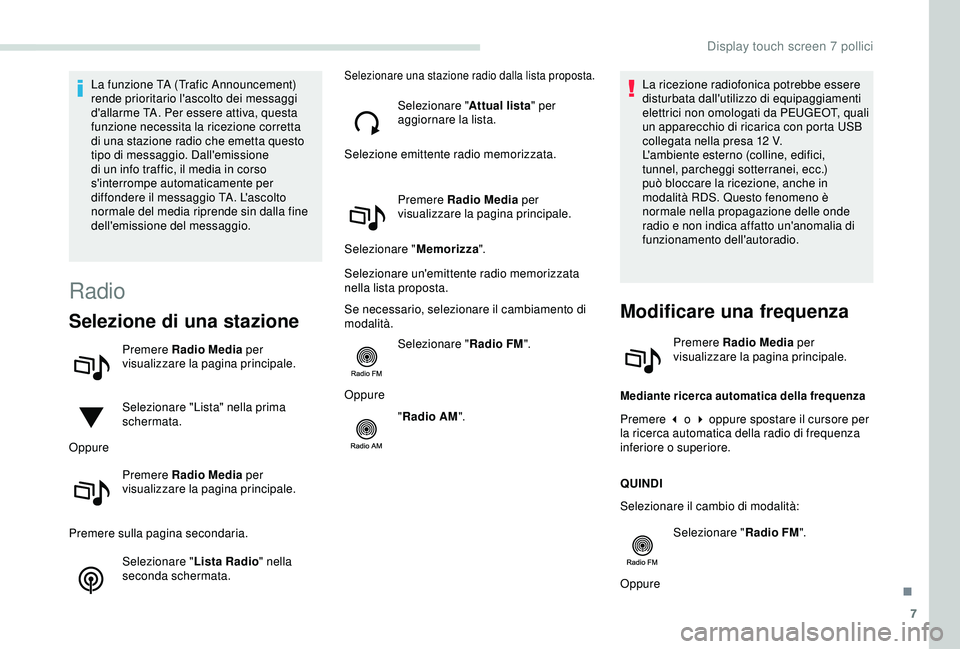 PEUGEOT PARTNER TEPEE 2020 Manuale duso (in Italian) 7
La funzione TA (Trafic Announcement)
rende prioritario l'ascolto dei messaggi
d'allarme TA. Per essere attiva, questa
funzione necessita la ricezione corretta
di una stazione radio che e PEUGEOT PARTNER TEPEE 2020 Manuale duso (in Italian) 7
La funzione TA (Trafic Announcement)
rende prioritario l'ascolto dei messaggi
d'allarme TA. Per essere attiva, questa
funzione necessita la ricezione corretta
di una stazione radio che e