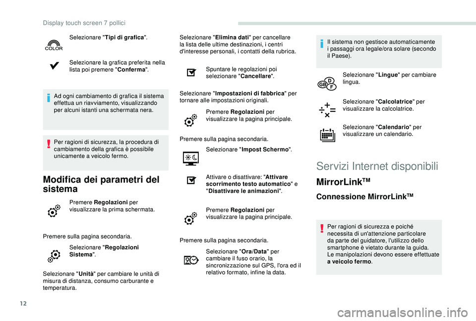 PEUGEOT PARTNER TEPEE 2020 Manuale duso (in Italian) 12
Selezionare la grafica preferita nella
lista poi premere "Conferma".
Ad ogni cambiamento di grafica il sistema
effettua un riavviamento, visualizzando
per alcuni istanti una schermata ne PEUGEOT PARTNER TEPEE 2020 Manuale duso (in Italian) 12
Selezionare la grafica preferita nella
lista poi premere "Conferma".
Ad ogni cambiamento di grafica il sistema
effettua un riavviamento, visualizzando
per alcuni istanti una schermata ne