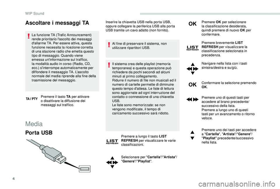 PEUGEOT PARTNER TEPEE 2020 Manuale duso (in Italian) 4
Ascoltare i messaggi TA
La funzione TA (Trafic Announcement)
rende prioritario l'ascolto dei messaggi
d'allarme TA. Per essere attiva, questa
funzione necessita la ricezione corretta
di PEUGEOT PARTNER TEPEE 2020 Manuale duso (in Italian) 4
Ascoltare i messaggi TA
La funzione TA (Trafic Announcement)
rende prioritario l'ascolto dei messaggi
d'allarme TA. Per essere attiva, questa
funzione necessita la ricezione corretta
di